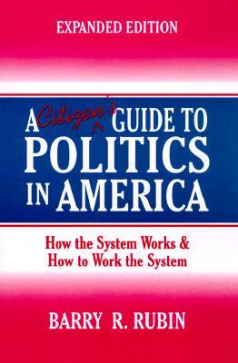 A Citizen's Guide to Politics in America: How the System Works and How to Work the System