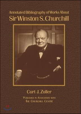 Annotated Bibliography of Works About Sir Winston S. Churchill