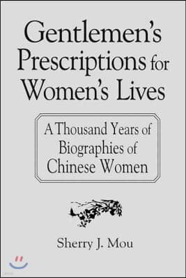 Gentlemen's Prescriptions for Women's Lives: A Thousand Years of Biographies of Chinese Women