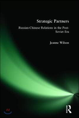 Strategic Partners: Russian-Chinese Relations in the Post-Soviet Era