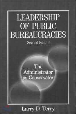 Leadership of Public Bureaucracies: The Administrator as Conservator: The Administrator as Conservator