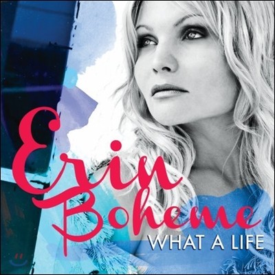 Erin Boheme - What A Life