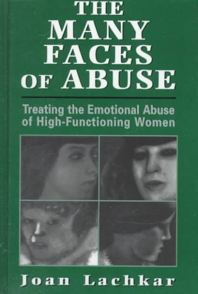 The Many Faces of Abuse: Treating the Emotional Abuse of High-Functioning Women