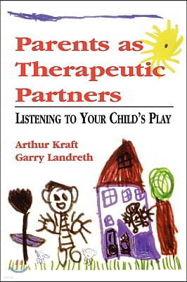 Parents as Therapeutic Partners: Are You Listening to Your Child's Play?