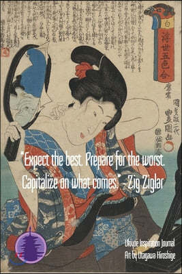 "Expect the best. Prepare for the worst. Capitalize on what comes." - Zig Ziglar: Ukiyoe Inspirational Journal: Timeless Ukiyoe Journal/Notebook/Plann