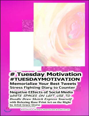 # Tuesday Motivation #TUESDAYMOTIVATION Memorialize Your Best Tweets Stress Fighting Diary to Counter Negative Effects of Social Media WHITE SPACES ON