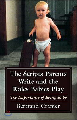 The Scripts Parents Write and the Roles Babies Play: The Importance of Being Baby