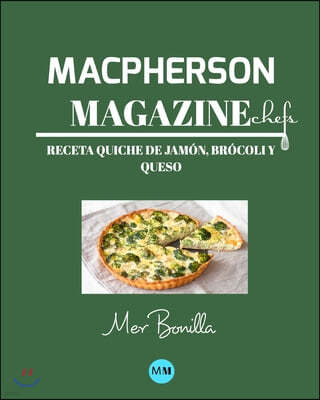 Macpherson Magazine Chef's - Receta Quiche de jam?n, br?coli y queso