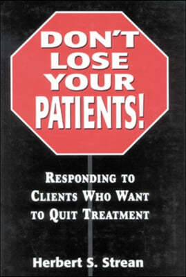 Don't Lose Your Patients: Responding to Clients Who Want to Quit Treatment