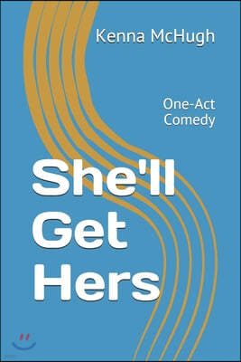 She'll Get Hers: One Act Comedy