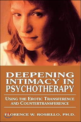 Deepening Intimacy in Psychotherapy: Using the Erotic Transference and Countertransference