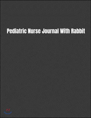 Pediatric Nurse Journal With Rabbit: 2020 Nurses Planner with Daily/Weekly/Monthly Schedule, Calendar, To-Do List, Events, Appointments, Notes, & Incl