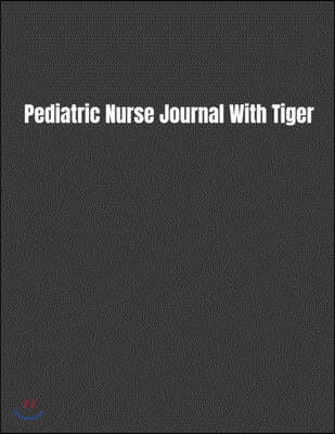 Pediatric Nurse Journal With Tiger: 2020 Nurses Planner with Daily/Weekly/Monthly Schedule, Calendar, To-Do List, Events, Appointments, Notes, & Inclu