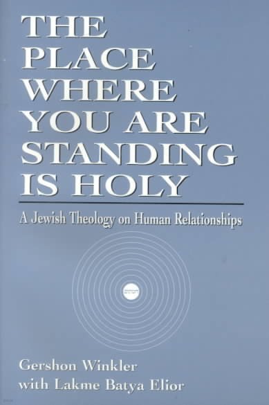 The Place Where you are Standing is Holy: A Jewish Theology on Human Relationships