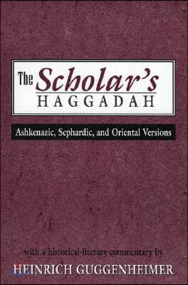 The Scholar's Haggadah: Ashkenazic, Sephardic, and Oriental Versions