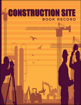 Construction Site Book Record: Daily Activity Workforce Tasks Log Book; Jobsite Project Management Report, Log Subcontractors, Equipment, Laborer; No
