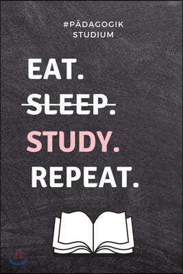 #p?dagogik Studium Eat. Sleep. Study. Repeat.: A5 Studienplaner zum Lehramt Studium - Semesterplaner - Notizbuch f?r P?dagogik Studenten - witziger Sp