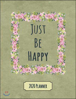 Independently Published Just Be Happy 2020 Planner: Dated Daily, Weekly, Monthly Planner with Calendar, Goals, To-Do, Gratitude, Habit and Mood Trackers, Affirmations and