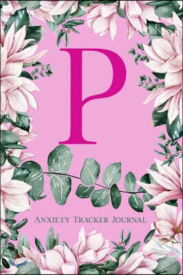 P Anxiety Tracker Journal: Monogram P - Track triggers of anxiety episodes - Monitor 50 events with 2 pages each - Convenient 6" x 9" carry size