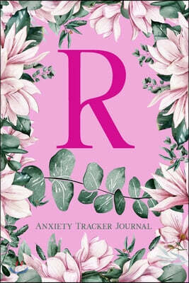 R Anxiety Tracker Journal: Monogram R - Track triggers of anxiety episodes - Monitor 50 events with 2 pages each - Convenient 6" x 9" carry size
