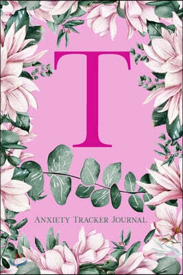 T Anxiety Tracker Journal: Monogram T - Track triggers of anxiety episodes - Monitor 50 events with 2 pages each - Convenient 6" x 9" carry size