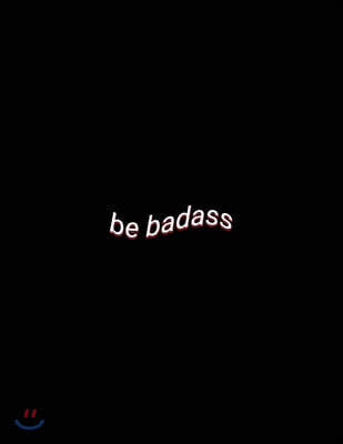 be badass: Motivational Spirit Lined Paper Notebook