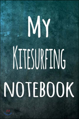 My Kitesurfing Notebook: The perfect way to record your hobby - 6x9 119 page lined journal!