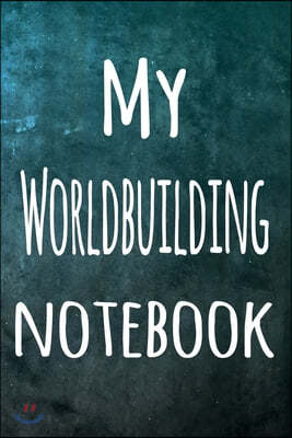 My Worldbuilding Notebook: The perfect way to record your hobby - 6x9 119 page lined journal!