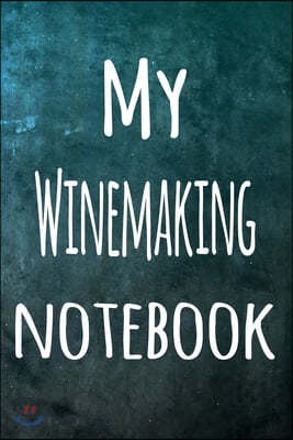 My Winemaking Notebook: The perfect way to record your hobby - 6x9 119 page lined journal!