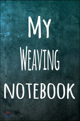 My Weaving Notebook: The perfect way to record your hobby - 6x9 119 page lined journal!