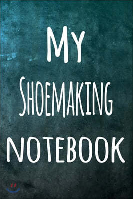 My Shoemaking Notebook: The perfect way to record your hobby - 6x9 119 page lined journal!