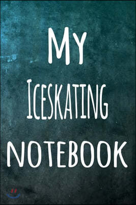 My Iceskating Notebook: The perfect way to record your hobby - 6x9 119 page lined journal!