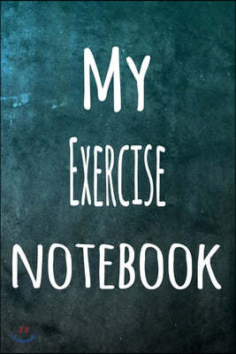 My Exercise Notebook: The perfect way to record your hobby - 6x9 119 page lined journal!