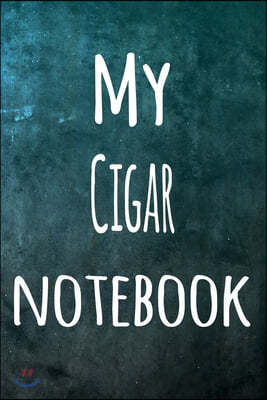 My Cigar Notebook: The perfect way to record your hobby - 6x9 119 page lined journal!