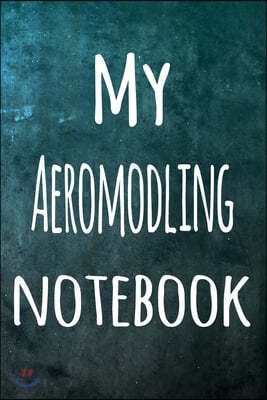 My Aeromodling Notebook: The perfect way to record your hobby - 6x9 119 page lined journal!