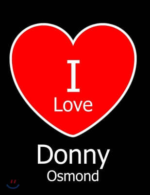 I Love Donny Osmond: Large Black Notebook/Journal for Writing 100 Pages, Donny Osmond Gift for Women and Men