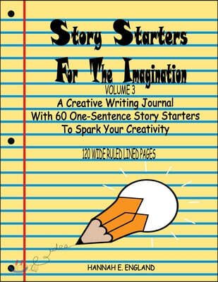 Story Starters For The Imagination: Volume 3, A Creative Writing Journal With 60 One-Sentence Story Starters To Spark Your Creativity, 8.5 X 11 Wide R