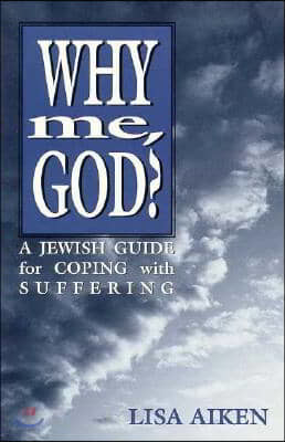 Why Me God: A Jewish Guide for Coping and Suffering