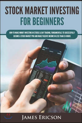 Stock Market Investing for Beginners: How to Make Money Investing in Stocks & Day Trading, Fundamentals to Successfully Become a Stock Market Pro and