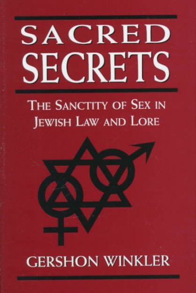 Sacred Secrets: The Sanctity of Sex in Jewish Law and Lore