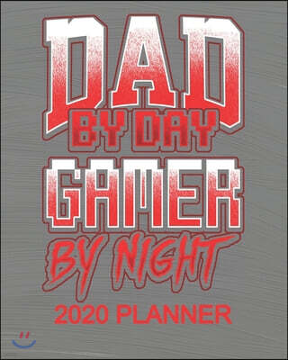 Independently Published Dad By Day Gamer By Night 2020 Planner: 2020 52 Weekly/Monthly Planner For Men - 137 pages 8" x 10" Gaming Gifts