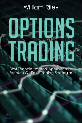 Options Trading: Best Techniques and Approach to Execute Options Trading Strategies