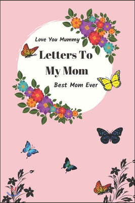 Letters To My Mom: Write Letters To Your Mother To Say Her "I Love You" And "You Are Best Mom Ever", Perfect gift for mom on Christmas or