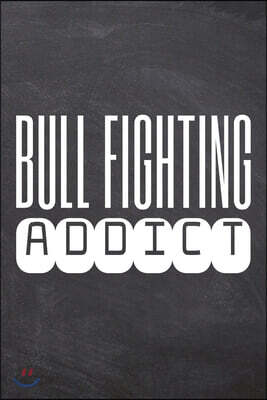 Bull Fighting Addict: Bull Fighting Notebook, Planner or Journal - Size 6 x 9 - 110 Dot Grid Pages - Office Equipment, Supplies, Gear -Funny