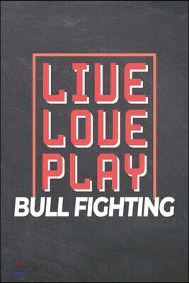 Live Love Play Bull Fighting: Bull Fighting Notebook, Planner or Journal Size 6 x 9 110 Dot Grid Pages Office Equipment, Supplies, Gear Funny Bull F
