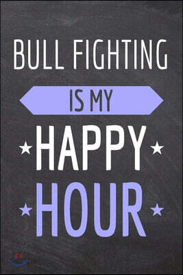 Bull Fighting is my Happy Hour: Bull Fighting Notebook, Planner or Journal - Size 6 x 9 - 110 Dot Grid Pages - Office Equipment, Supplies, Gear -Funny