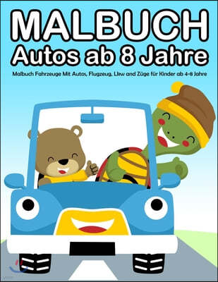 Malbuch Autos ab 8 Jahre: Malbuch Fahrzeuge Mit Autos, Flugzeug, Lkw and Zuge fur Kinder ab 4-8 Jahre