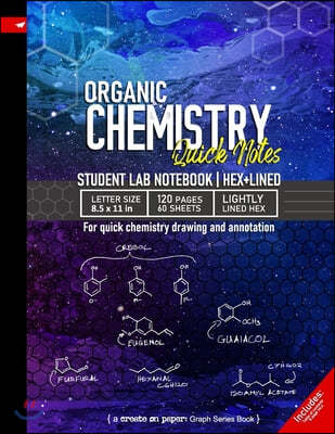 Organic Chemistry Quick Notes: 120 page Student Lab Notebook for quick chemistry drawing and annotation, 8.5x 11in (Letter size), Hexagonal Grid and