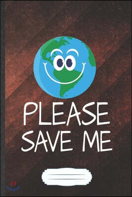 Please Save Me: Funny Blank Lined Notebook Journal For Save The Earth, Recycle Nature Lover, Inspirational Saying Unique Special Birth