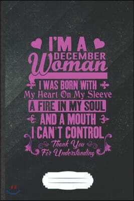 I'm a December Woman I Was Born with My Heart on My Sleeve a Fire in My Soul and a Mouth I Can't Control Thank You for Understanding: Funny Blank Line